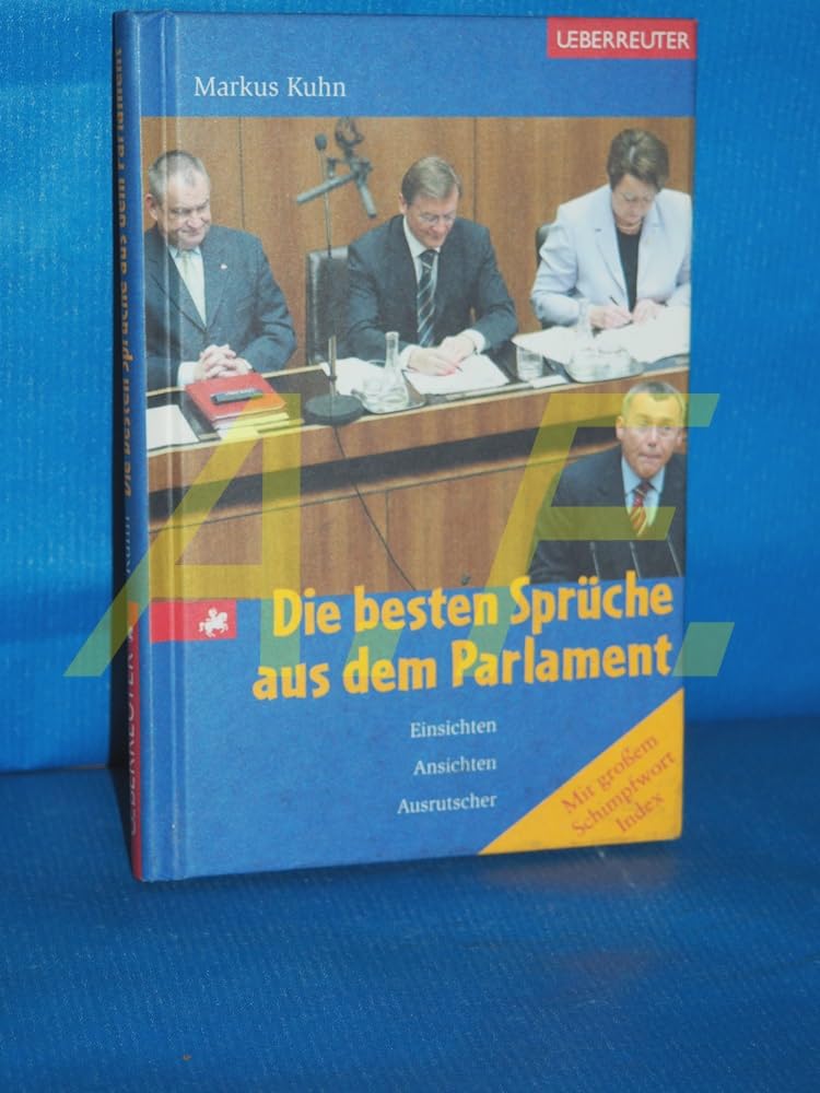 Die besten Sprüche aus dem Parlament: Einsichten, Ansichten und Ausrutscher Humour & Satire