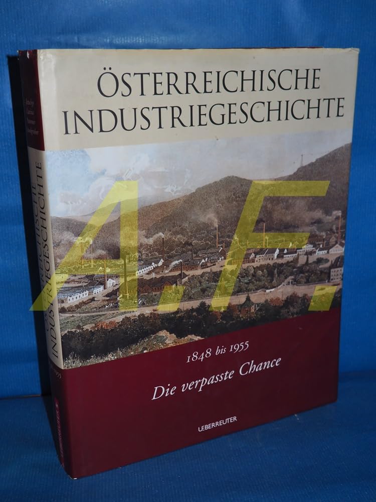 Die verpasste Chance: 1848 bis 1955: Österreichische Industriegeschichte. Band 2 German history