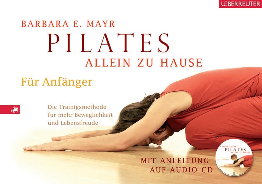 Pilates allein zu Hause: Die Trainingsmethode für mehr Beweglichkeit und Lebensfreude Leisure & Fun