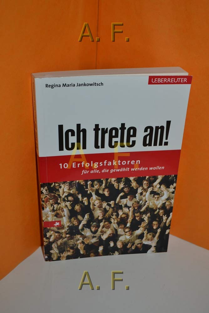 Ich trete an!: 10 Erfolgsfaktoren für alle, die gewählt werden wollen Lifestyle