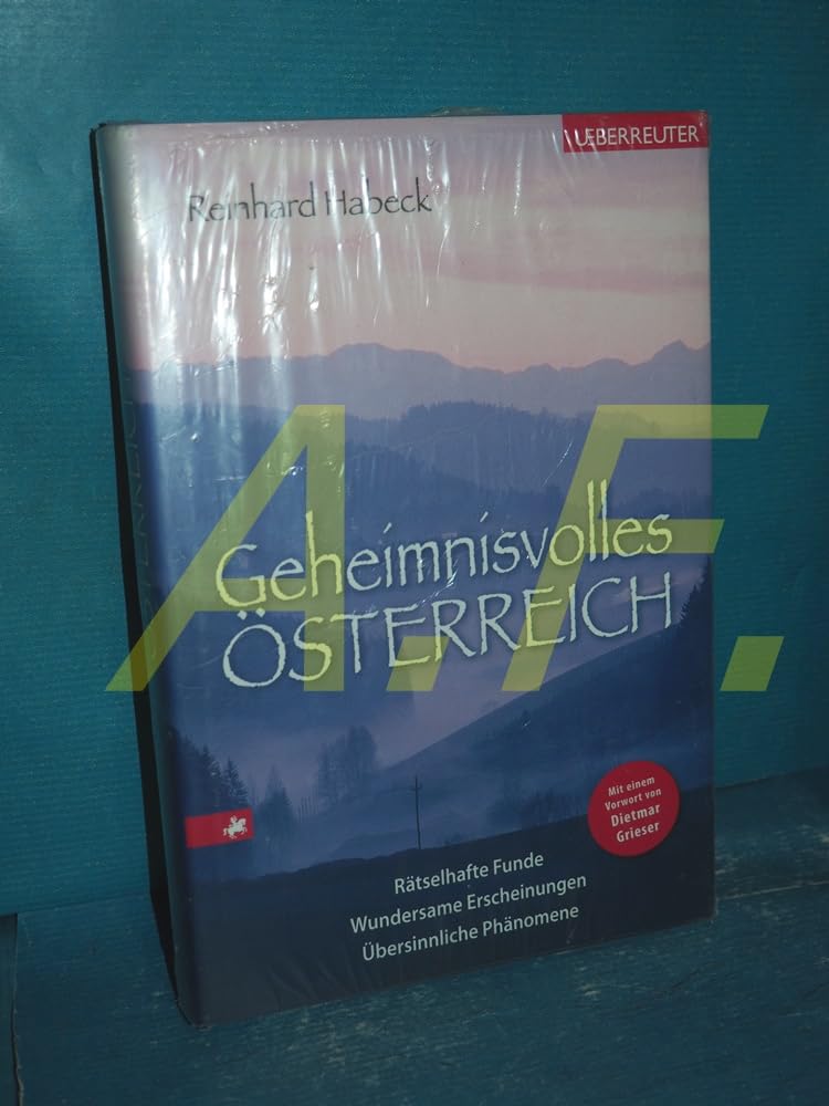 Geheimnisvolles Österreich: Rätselhafte Funde, wundersame Erscheinungen, übersinnliche Phänomene Leisure, Home & Garden