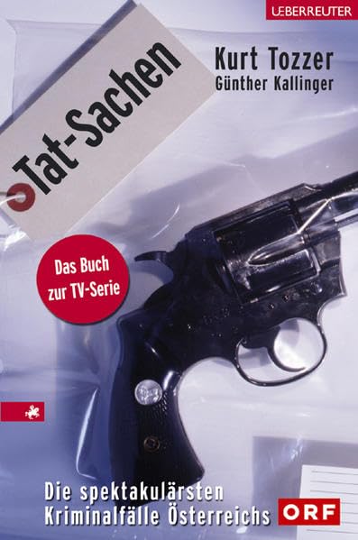 Tat-Sachen: Die spektakulärsten Kriminalfälle Österreichs Politics & History