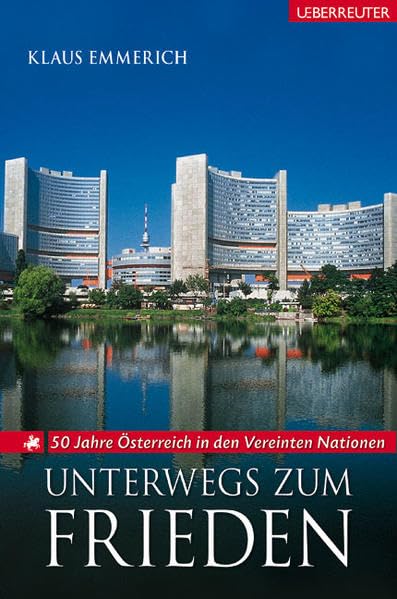 Unterwegs zum Frieden: 50 Jahre Österreich in den Vereinten Nationen Politics & History