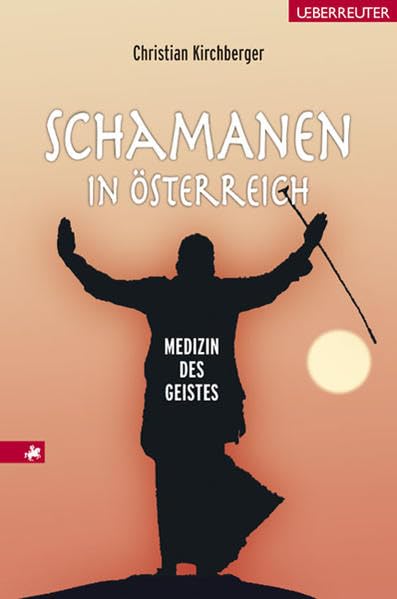 Schamanen in Österreich: Medizin des Geistes Religion & Esotericism