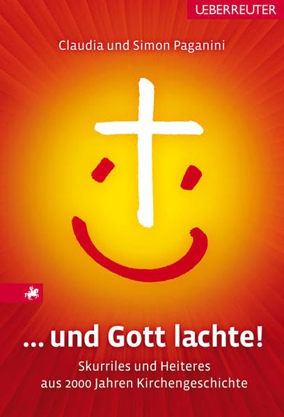 ... und Gott lachte!: Skurriles und Heiteres aus 2000 Jahren Kirchengeschichte Humour & Satire