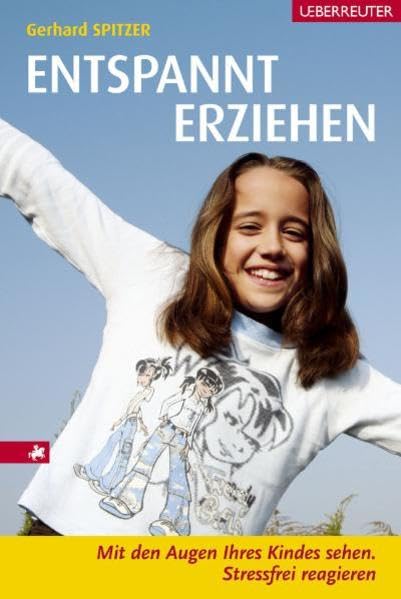 Entspannt erziehen: Mit den Augen Ihres Kindes sehen. Stressfrei reagieren Learning & Reference