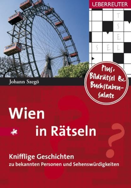 Wien in Rätseln: 50 knifflige Geschichten zu bekannten Personen und Sehenswürdigkeiten Leisure & Fun