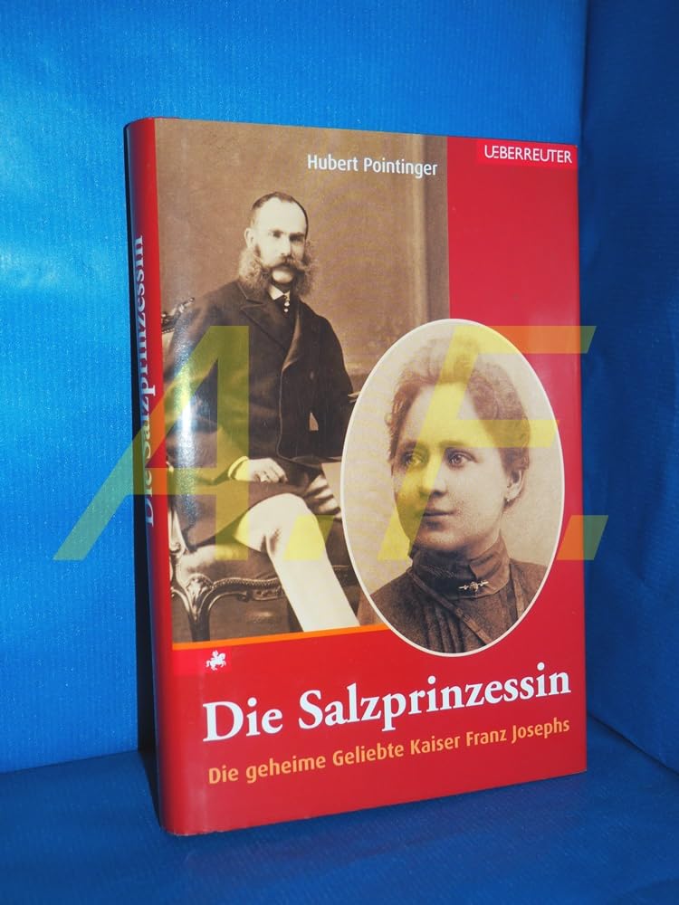 Die Salzprinzessin: Die geheime Geliebte Kaiser Franz Josephs Politics & History