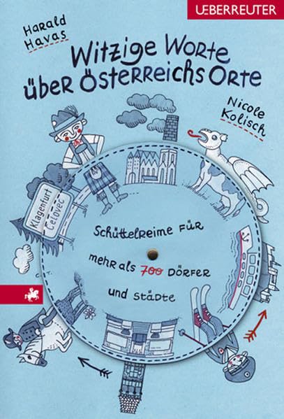 Witzige Worte über Österreichs Orte: Schüttelreime für mehr als 700 Dörfer und Städte Humour & Satire