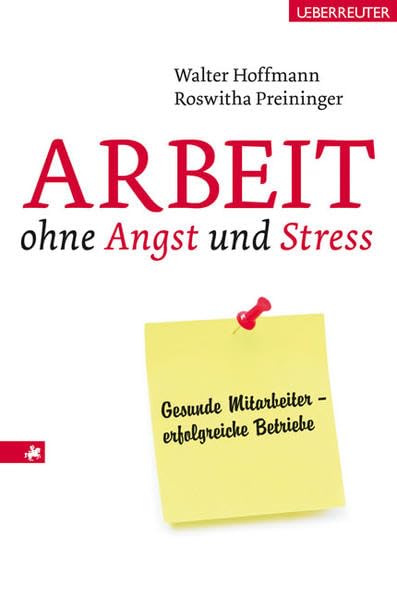 Arbeit ohne Angst und Stress: Gesunde Mitarbeiter: erfolgreiche Betriebe Business, Finance & Career