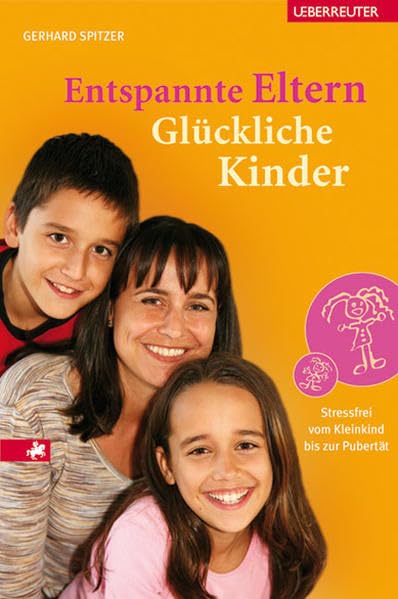 Entspannte Eltern - Glückliche Kinder: Stressfrei vom Kleinkind bis zur Pubertät Lifestyle