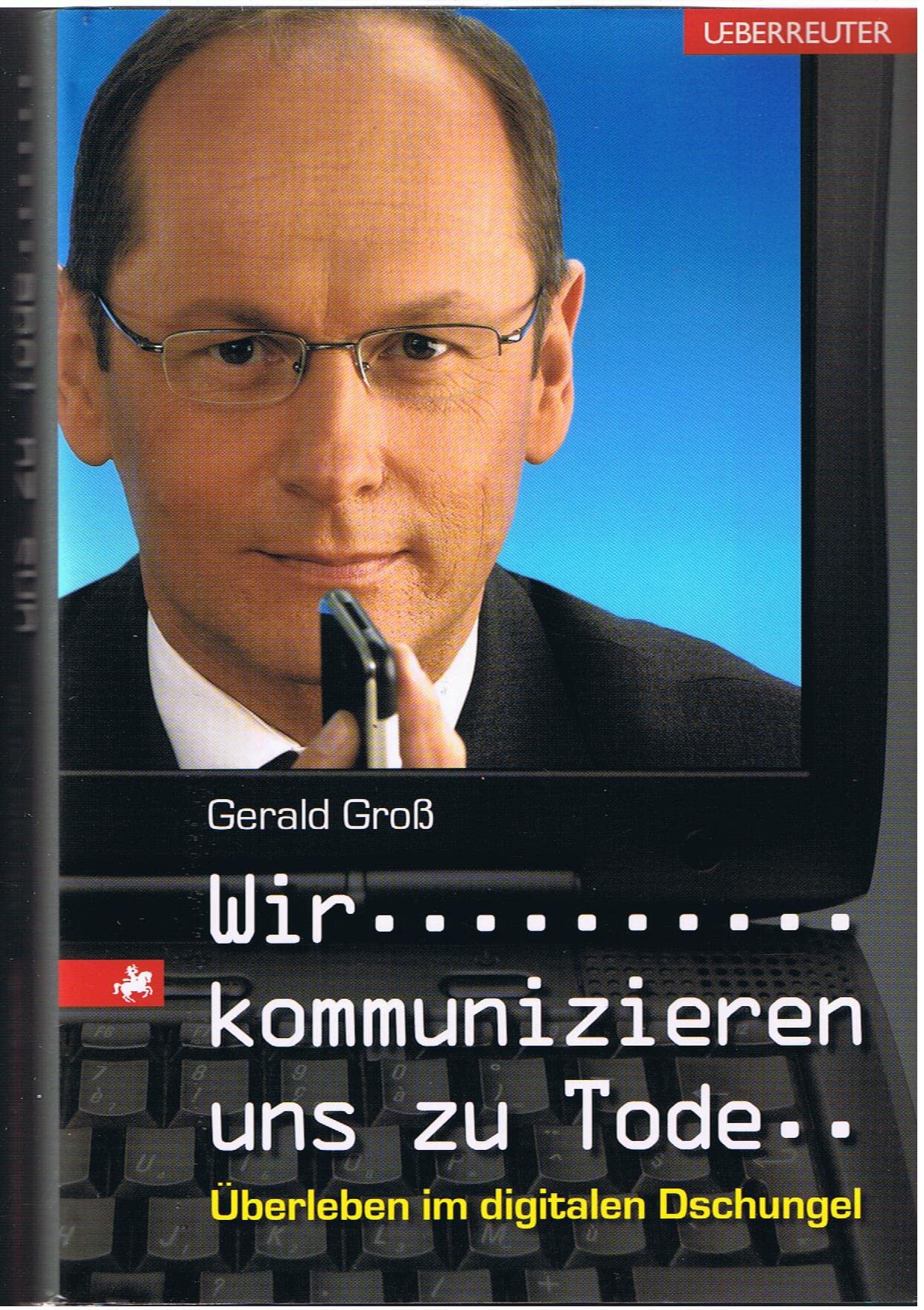 Wir kommunizieren uns zu Tode: Überleben im digitalen Dschungel Books