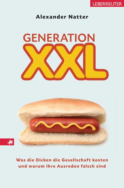 Generation XXL: Was die Dicken die Gesellschaft kosten und warum ihre Ausreden falsch sind Books