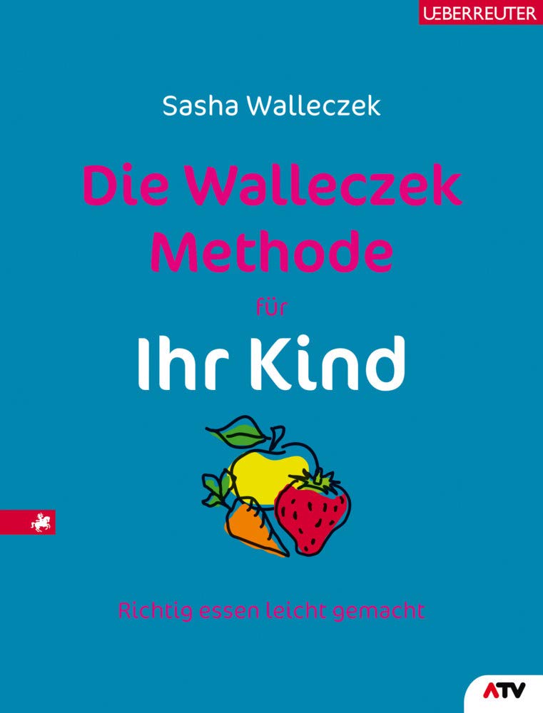 Die Walleczek-Methode für Ihr Kind: Richtig essen leicht gemacht Health, Nutrition & Fitness