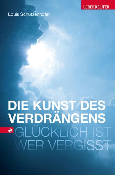 Die Kunst des Verdrängens: Glücklich ist, wer vergisst Psychology