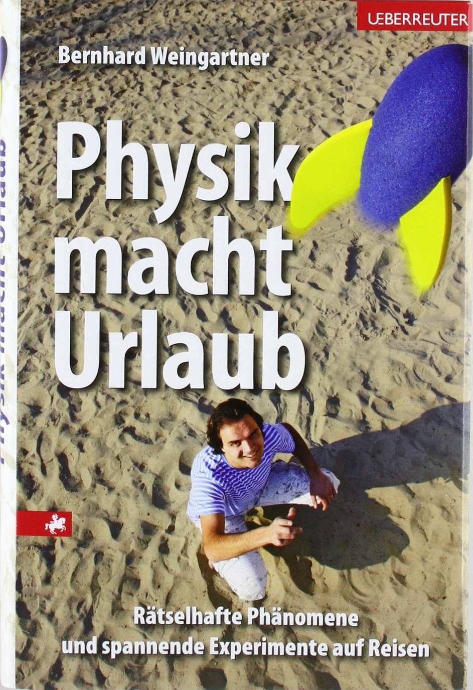 Physik macht Urlaub: Rätselhafte Phänomene und spannende Experimente auf Reisen Leisure, Home & Garden