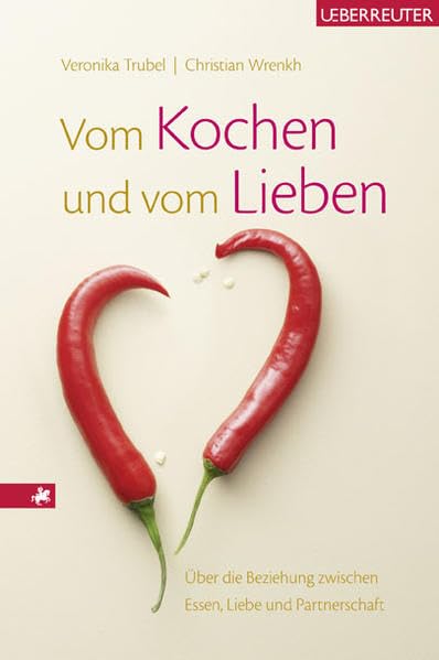 Vom Kochen und vom Lieben: Über die Beziehung zwischen Essen, Liebe und Partnerschaft Psychology