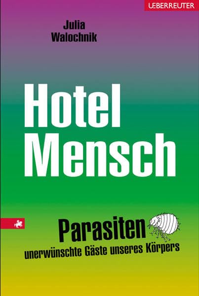 Hotel Mensch: Parasiten - unerwünschte Gäste unseres Körpers Leisure, Home & Garden