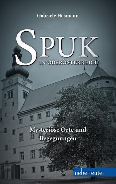 Spuk in Oberösterreich: Mysteriöse Orte und Begegnungen Leisure, Home & Garden