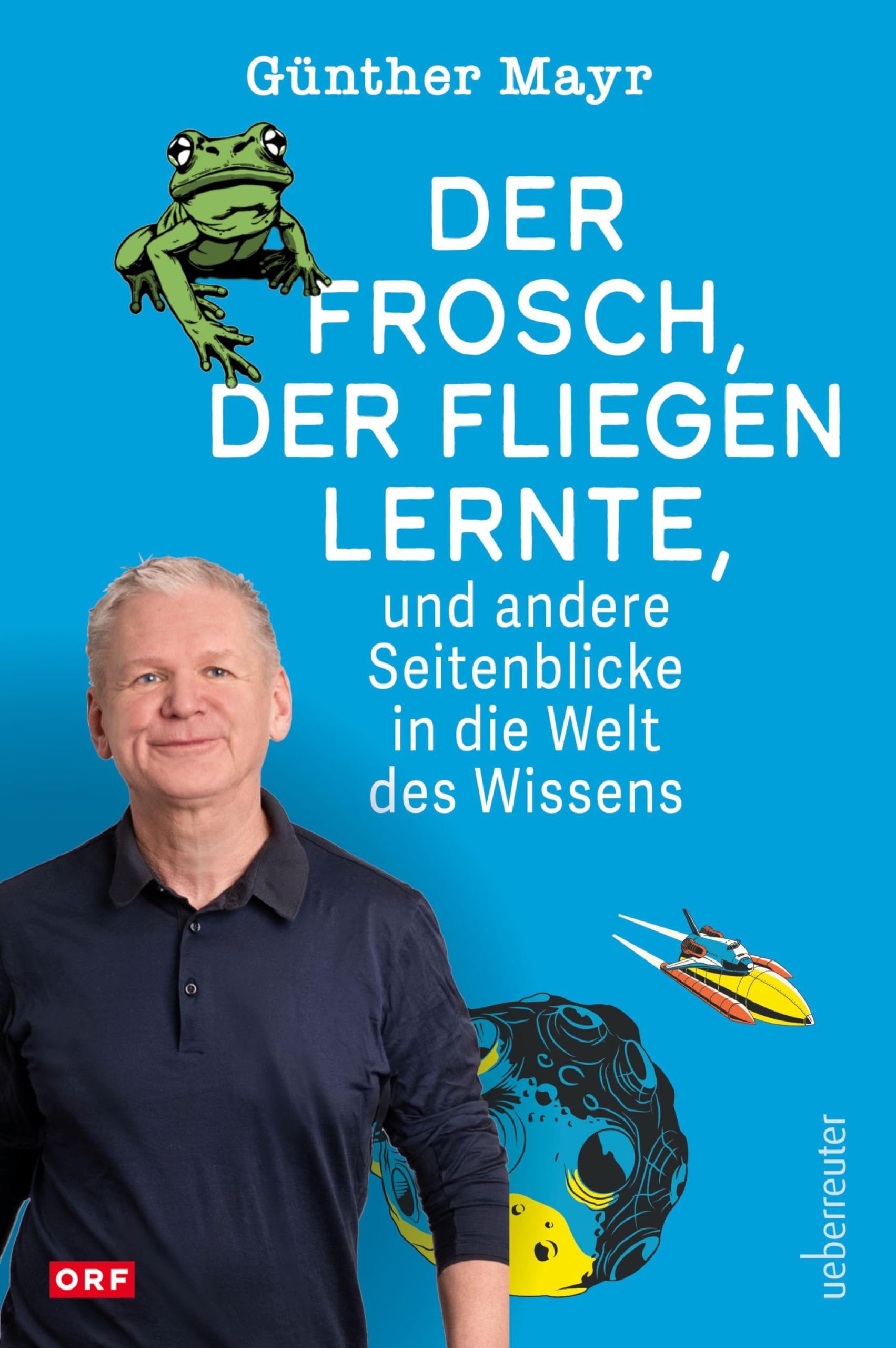 Der Frosch, der fliegen lernte, und andere Seitenblicke in die Welt des Wissens Natural Sciences