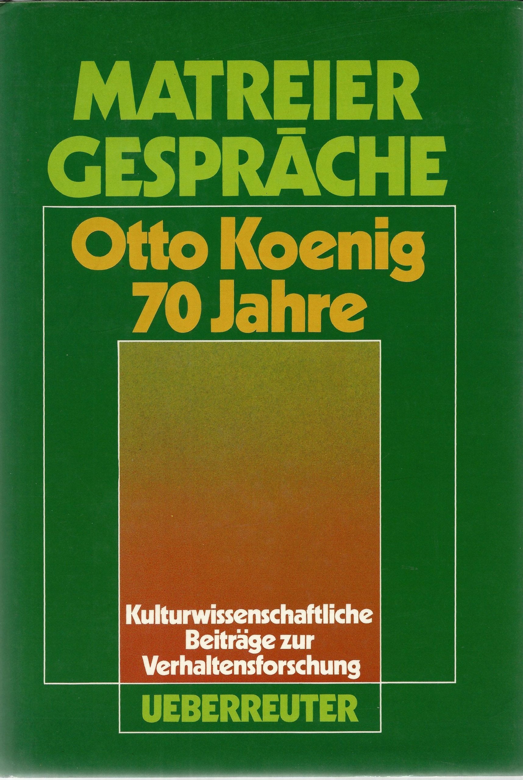 Matreier Gespräche, Otto Koenig 70 Jahre: Kulturwissenschaftliche Beiträge zur Verhaltensforschung Natural Sciences