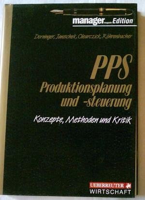 PPS, Produktionsplanung und -steuerung. Konzepte, Methoden und Kritik Business & Technology