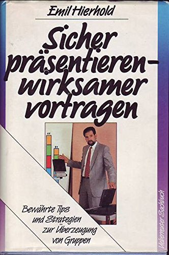 Sicher präsentieren, wirksamer vortragen: Bewährte Tips und Strategien zur Überzeugung von Gruppen Social Sciences