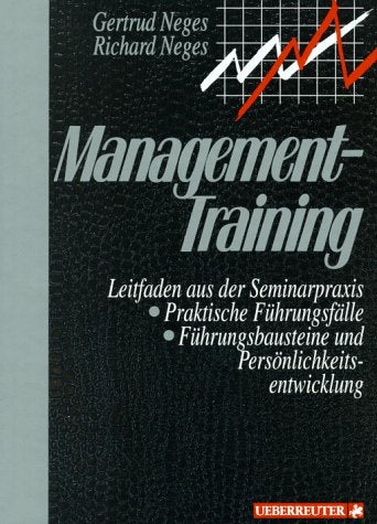 Management-Training: Leitfaden aus der Seminarpraxis, Praktische Führungsfälle, Führungsbausteine und Persänlichkeitsentwicklung Business, Finance & Career