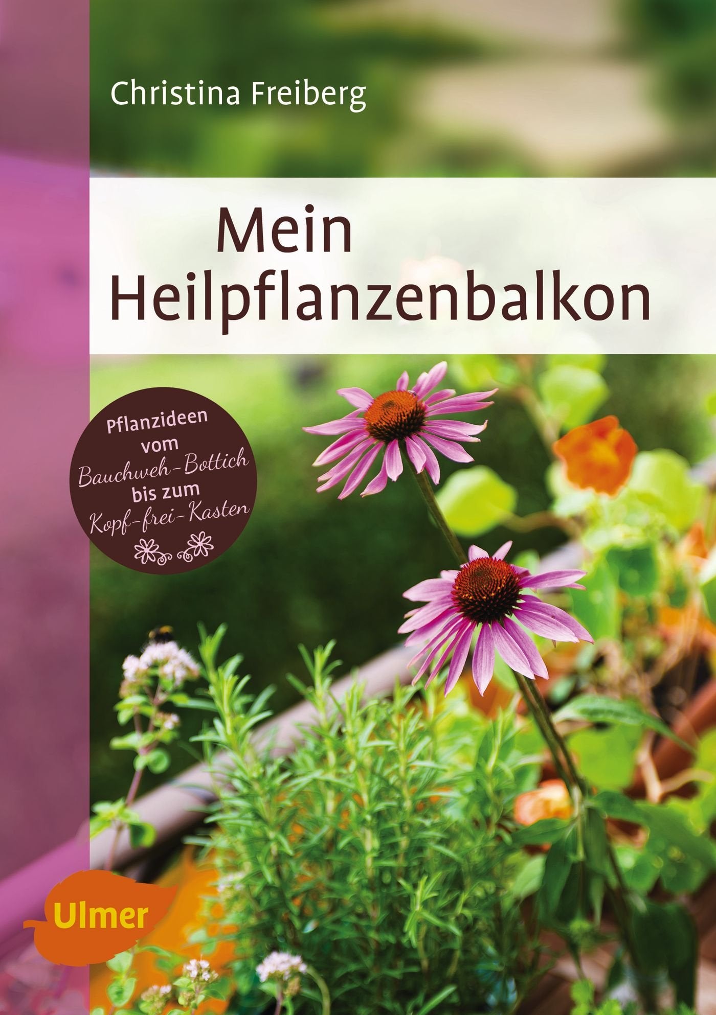 Mein Heilpflanzenbalkon: Pflanzideen vom Bauchweh-Bottich bis zum Kopf-frei-Kasten Garden & Plants