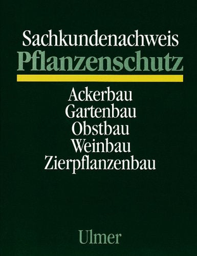 Sachkundenachweis Pflanzenschutz: Ackerbau, Gartenbau, Obstbau, Weinbau, Zierpflanzenbau. Lehrgangs- und Unterrichtsunterlage für Anwender und Abgebende Garden & Plants