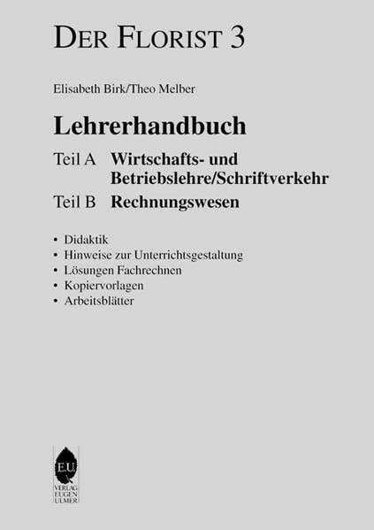 Der Florist Band 3. Lehrerhandbuch: Teil A: Wirtschafts- und Betriebslehre / Schriftverkehr. Teil B: Rechnungswesen Business, Finance & Career