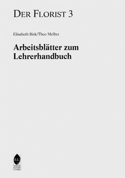 Der Florist Band 3. Arbeitsblätter zum Lehrerhandbuch Business, Finance & Career