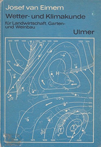 Wetter- und Klimakunde für Landwirtschaft, Garten. und Weinbau. Mit 99 Abbildungen und 26 Tabellen Leisure, Home & Garden