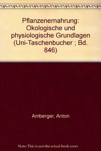 Pflanzenernährung - Ökologische und physiologische Grundlagen. Dynamik u. Stoffwechsel d. Nährelemente. Natural Sciences