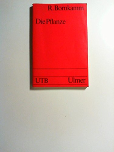 Die Pflanze: Eine Einführung in die Botanik (UTB S (Small-Format): Uni-Taschenbücher) Business & Technology
