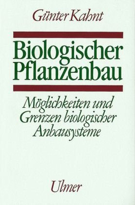 Biologischer Pflanzenbau: Möglichkeiten und Grenzen biologischer Anbausysteme Leisure, Home & Garden