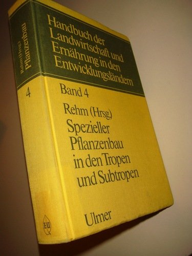 Handbuch der Landwirtschaft und Ernährung in den Entwicklungsländern, in 5 Bdn., Bd.4, Spezieller Pflanzenbau in den Tropen und Subtropen Garden & Plants