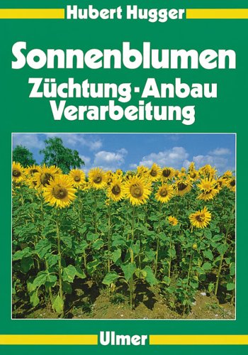 Sonnenblumen: Züchtung, Anbau, Verarbeitung Leisure, Home & Garden