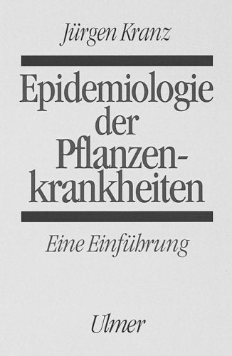 Epidemiologie der Pflanzenkrankheiten. Eine Einführung in Grundlagen, Methoden und praktische Anwendung Leisure, Home & Garden