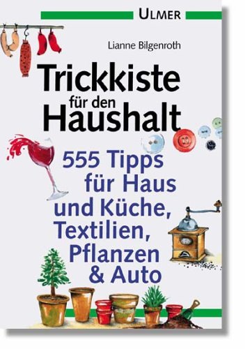 Trickkiste für den Haushalt: 555 Tipps zu Haushalt, Küche, Textilien, Pflanzen und Auto (Ulmer Taschenbücher) Self-help