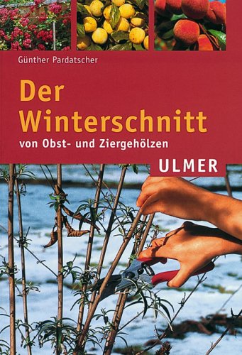 Der Winterschnitt von Obst- und Ziergehölzen (Ulmer Taschenbücher) Garden & Plants