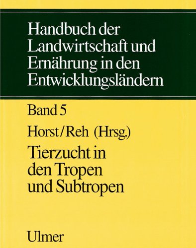 Handbuch der Landwirtschaft und Ernährung in den Entwicklungsländern, in 5 Bdn., Bd.5, Tierzucht in den Tropen und Subtropen Natural Sciences
