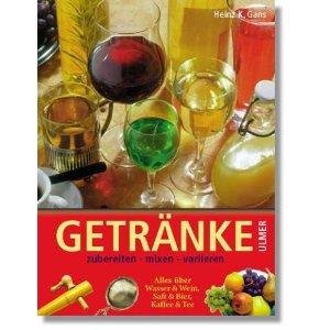 Getränke: Zubereiten, mixen, variieren. Alles über Wasser & Wein, Saft & Bier, Kaffee & Tee (Ulmer Hausbuch) Cooking & Enjoying