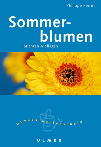 Sommerblumen: Pflanzen und pflegen (Ulmers kleine Gartenschule) Garden & Plants