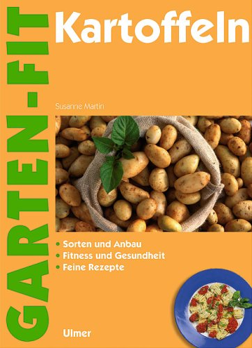 Kartoffeln. Sorten und Anbau. Fitness und Gesundheit. Feine Rezepte.: Sorten & Anbau, Fitness & Gesundheit, Feine Rezepte Leisure, Home & Garden