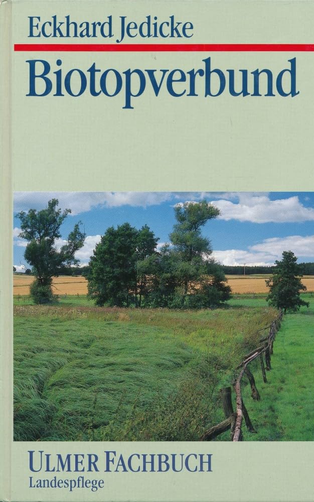 Biotopverbund: Grundlagen und Massnahmen einer neuen Naturschutzstrategie (Ulmer Fachbücher) Natural Sciences