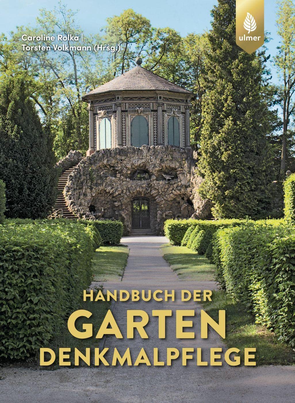 Handbuch der Gartendenkmalpflege: Rechtliche Grundlagen – Inventarisation – Erfassung – Analyse – Bewertung – Zielplanung – Praktischer Umgang Business & Technology