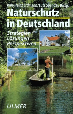 Naturschutz in Deutschland: Strategien, Lösungen, Perspektiven Natural Sciences