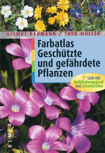Farbatlas geschützte und gefährdete Pflanzen: Plus Liste mit Gefährdungsgrad und Schutzstatus. Leisure, Home & Garden