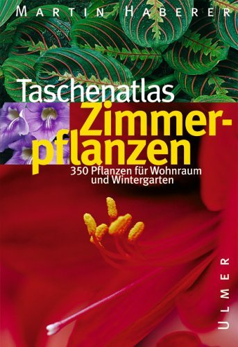 Taschenatlas Zimmerpflanzen: 350 Pflanzen für Wohnraum und Wintergarten Garden & Plants